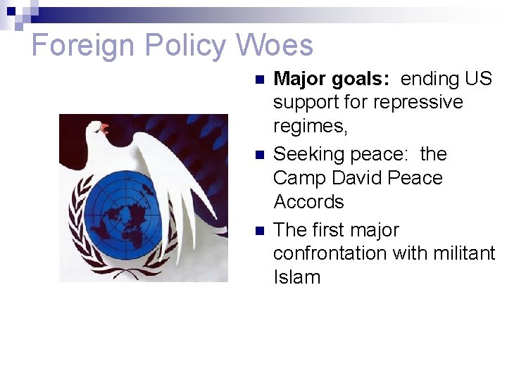 Foreign Policy Woes n n n Major goals: ending US support for repressive regimes,