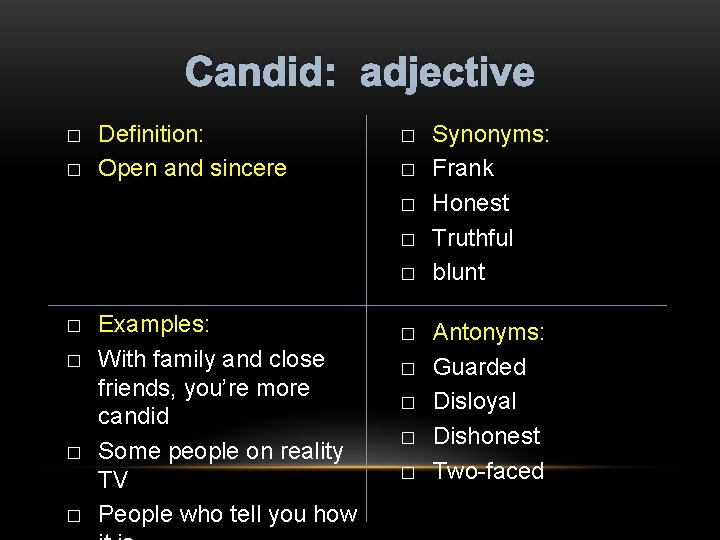 Candid: adjective � � Definition: Open and sincere � � � � � Examples: