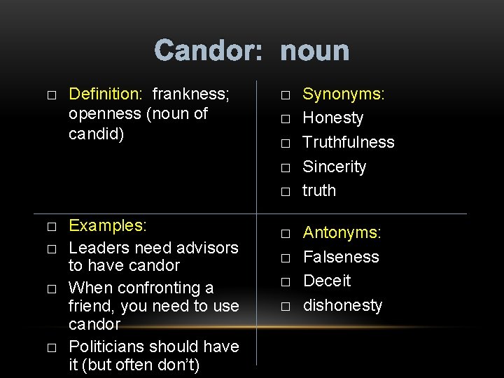 Candor: noun � Definition: frankness; openness (noun of candid) � � � � �