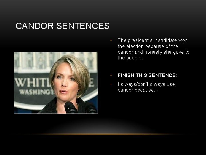 CANDOR SENTENCES • The presidential candidate won the election because of the candor and