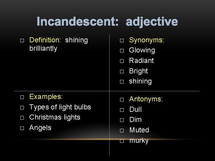 Incandescent: adjective � Definition: shining brilliantly � � � � � Examples: Types of