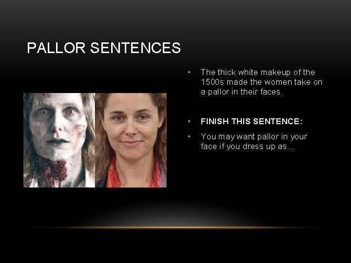 PALLOR SENTENCES • The thick white makeup of the 1500 s made the women