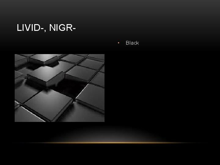 LIVID-, NIGR • Black 