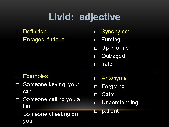 Livid: adjective � � Definition: Enraged, furious � � � � � Examples: Someone