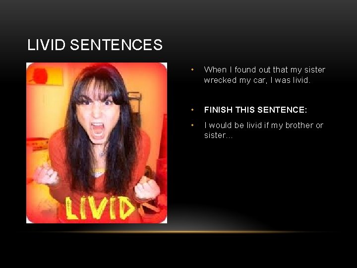 LIVID SENTENCES • When I found out that my sister wrecked my car, I