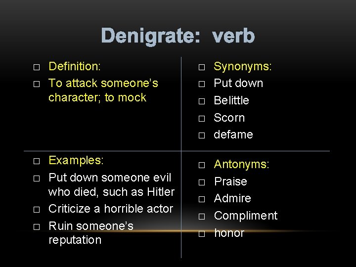 Denigrate: verb � � Definition: To attack someone’s character; to mock � � �