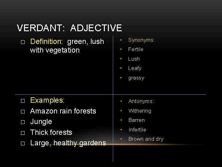 VERDANT: ADJECTIVE � � � Definition: green, lush with vegetation Examples: Amazon rain forests