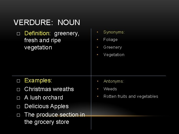 VERDURE: NOUN � � � Definition: greenery, fresh and ripe vegetation Examples: Christmas wreaths