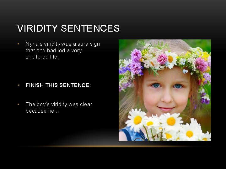 VIRIDITY SENTENCES • Nyna’s viridity was a sure sign that she had led a