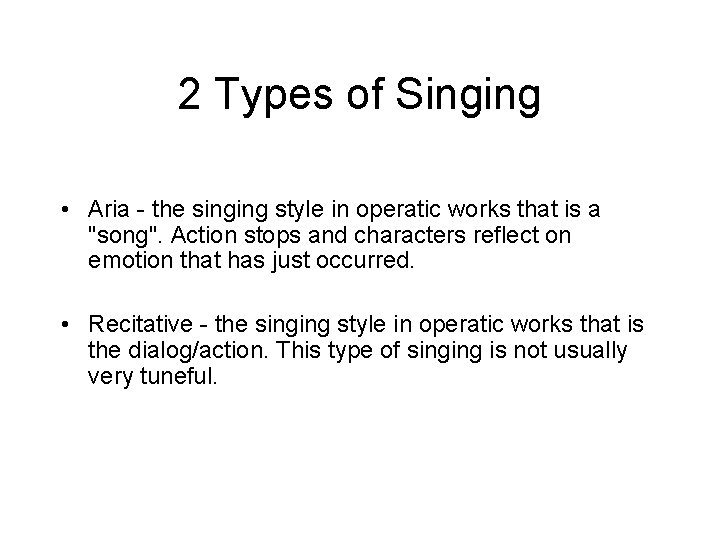 2 Types of Singing • Aria - the singing style in operatic works that