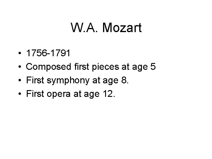 W. A. Mozart • • 1756 -1791 Composed first pieces at age 5 First