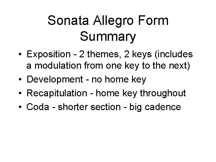 Sonata Allegro Form Summary • Exposition - 2 themes, 2 keys (includes a modulation