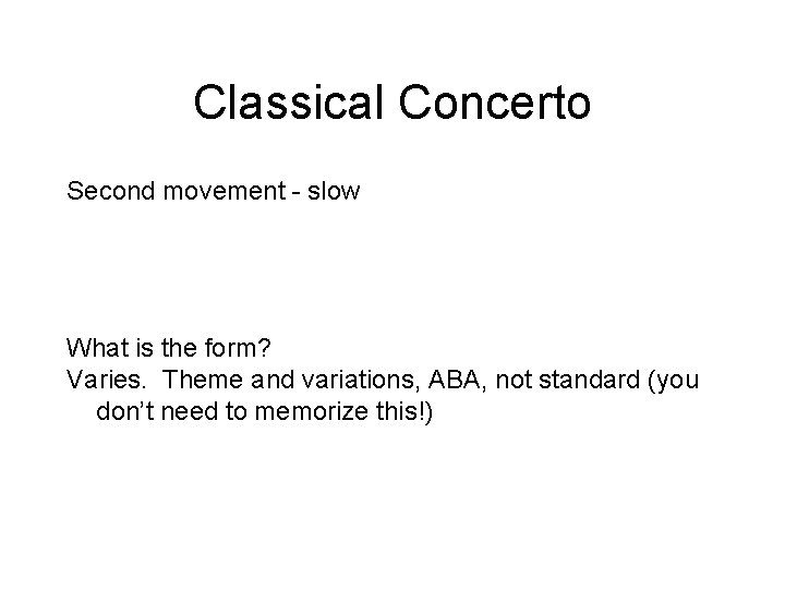 Classical Concerto Second movement - slow What is the form? Varies. Theme and variations,