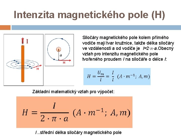 Intenzita magnetického pole (H) Siločáry magnetického pole kolem přímého vodiče mají tvar kružnice, takže