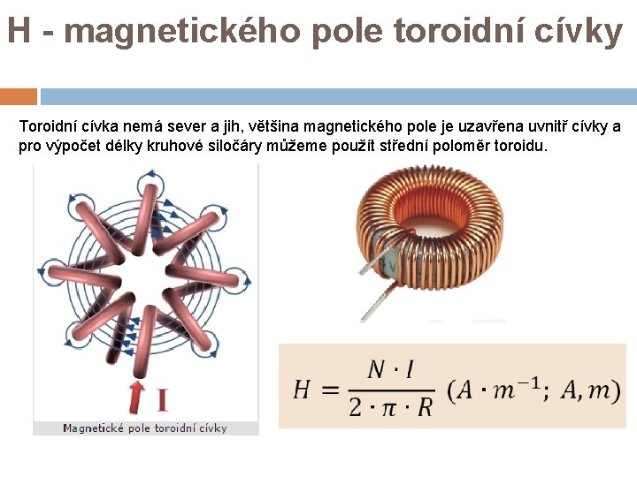 H - magnetického pole toroidní cívky Toroidní cívka nemá sever a jih, většina magnetického