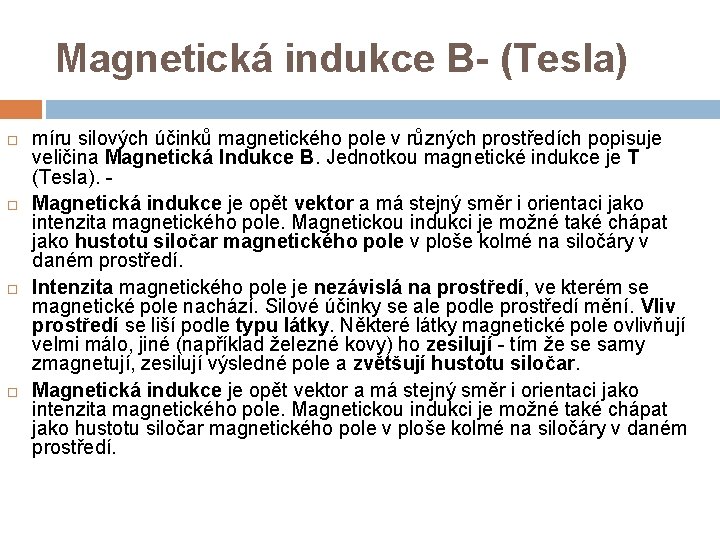 Magnetická indukce B- (Tesla) míru silových účinků magnetického pole v různých prostředích popisuje veličina