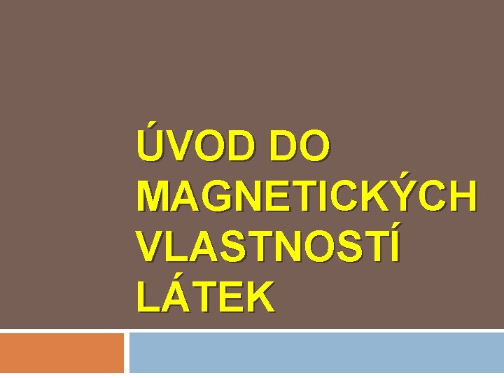 ÚVOD DO MAGNETICKÝCH VLASTNOSTÍ LÁTEK 