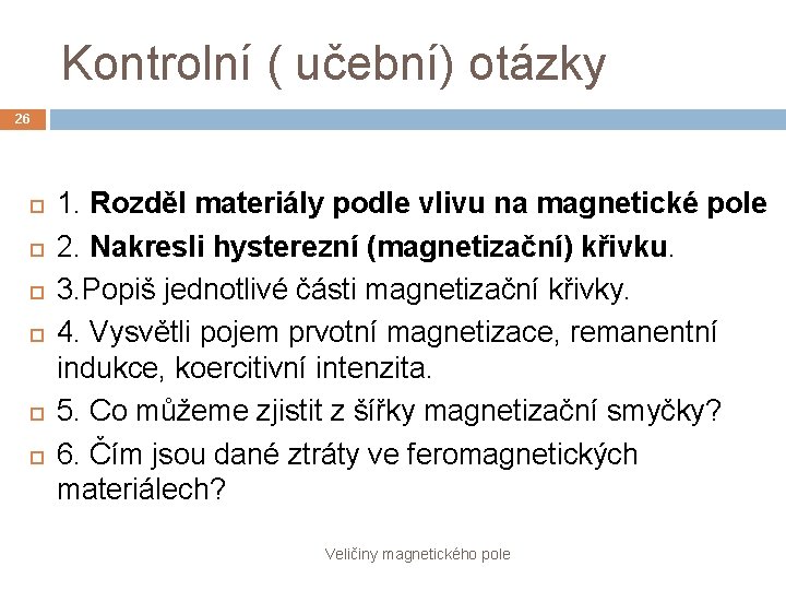 Kontrolní ( učební) otázky 26 1. Rozděl materiály podle vlivu na magnetické pole 2.