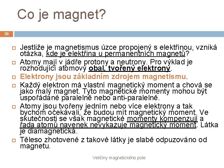 Co je magnet? 30 Jestliže je magnetismus úzce propojený s elektřinou, vzniká otázka, kde