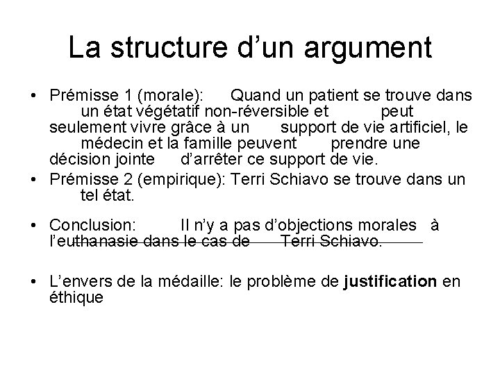 La structure d’un argument • Prémisse 1 (morale): Quand un patient se trouve dans