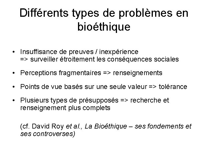 Différents types de problèmes en bioéthique • Insuffisance de preuves / inexpérience => surveiller