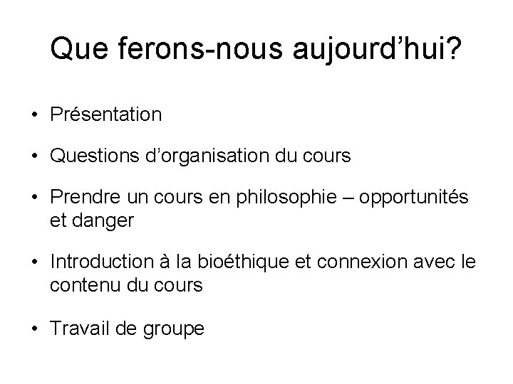 Que ferons-nous aujourd’hui? • Présentation • Questions d’organisation du cours • Prendre un cours