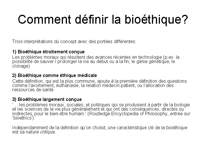 Comment définir la bioéthique? Trois interprétations du concept avec des portées différentes: 1) Bioéthique