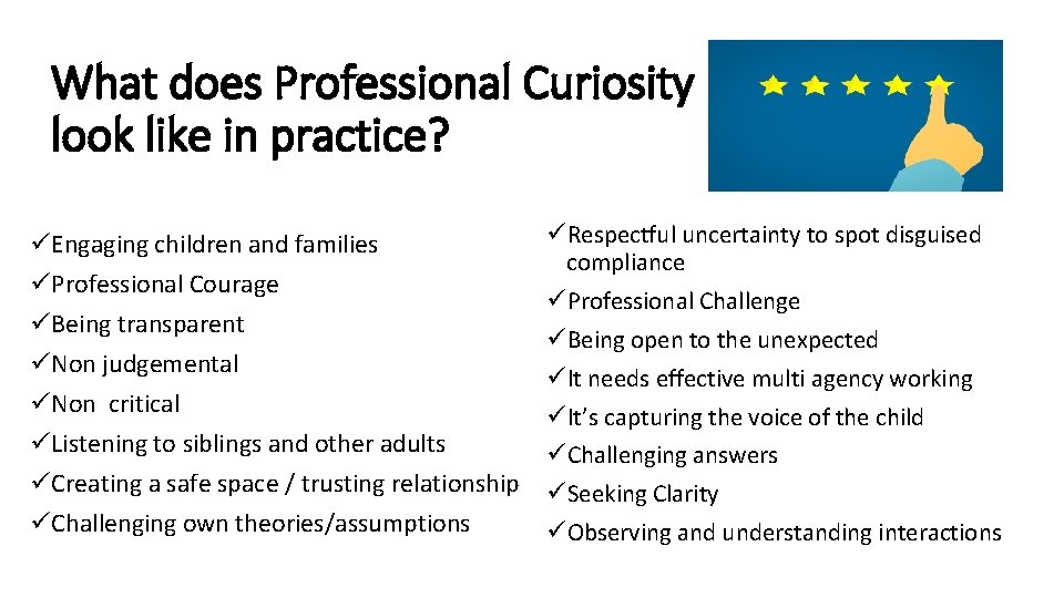 What does Professional Curiosity look like in practice? üEngaging children and families üProfessional Courage