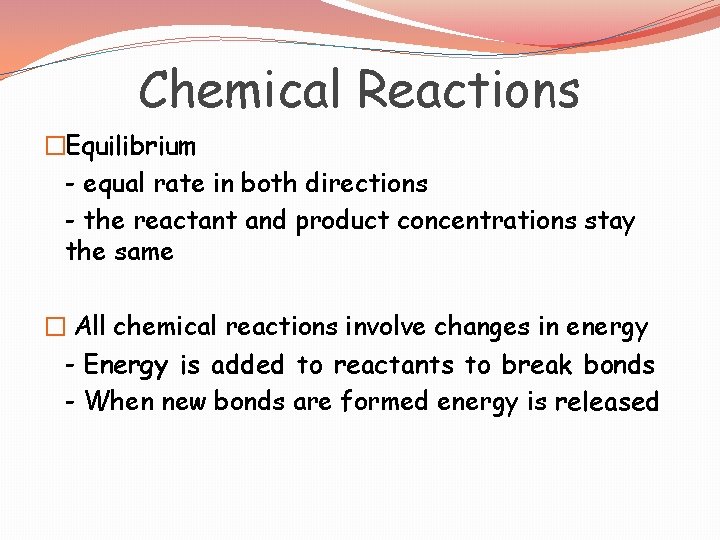 Chemical Reactions �Equilibrium - equal rate in both directions - the reactant and product