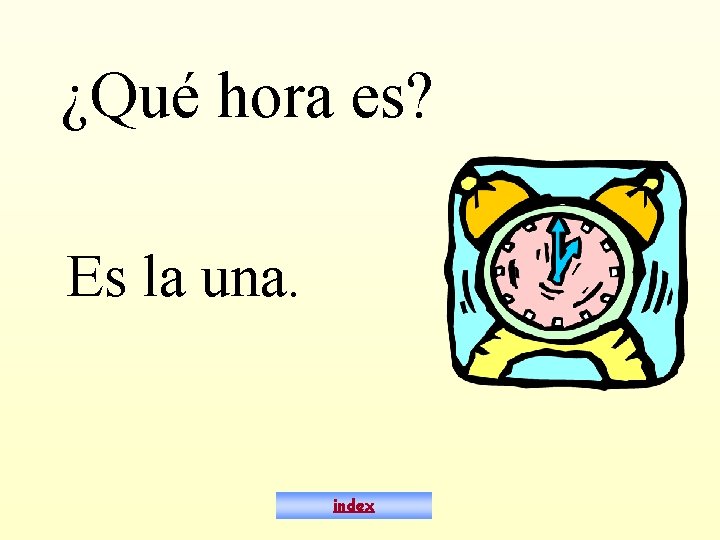 ¿Qué hora es? Es la una. index 