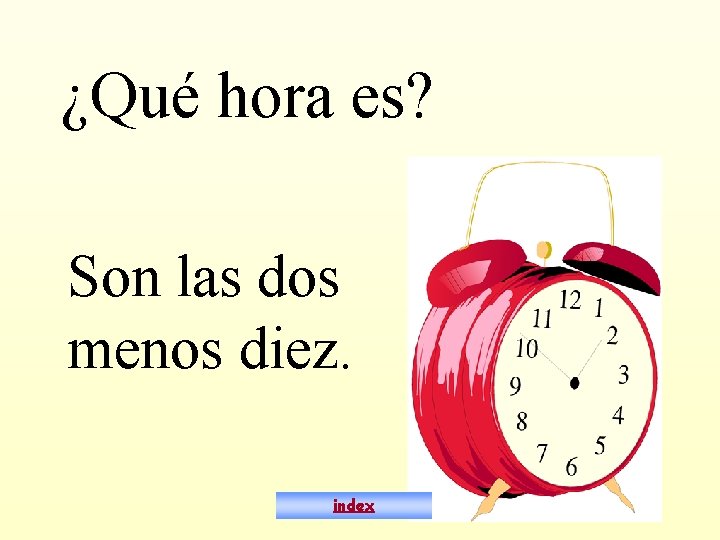 ¿Qué hora es? Son las dos menos diez. index 