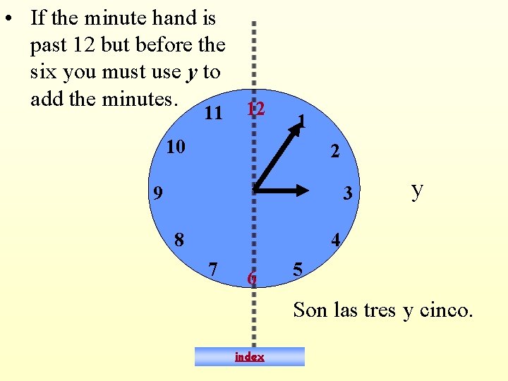  • If the minute hand is past 12 but before the six you