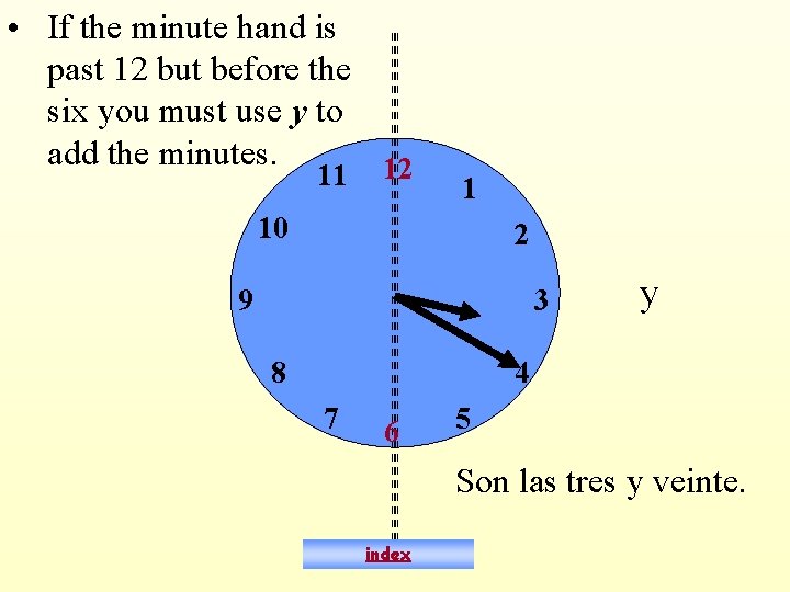  • If the minute hand is past 12 but before the six you