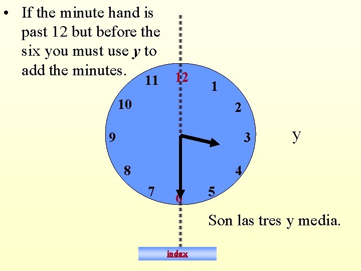  • If the minute hand is past 12 but before the six you