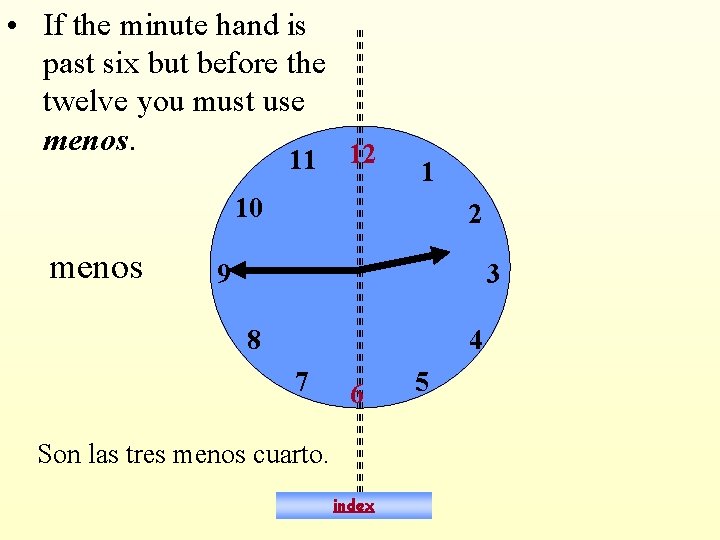  • If the minute hand is past six but before the twelve you