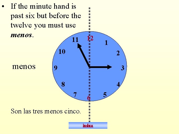  • If the minute hand is past six but before the twelve you