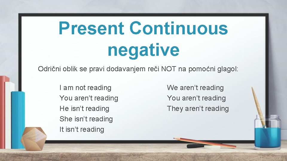 Present Continuous negative Odrični oblik se pravi dodavanjem reči NOT na pomoćni glagol: I Present Continuous negative Odrični oblik se pravi dodavanjem reči NOT na pomoćni glagol: I