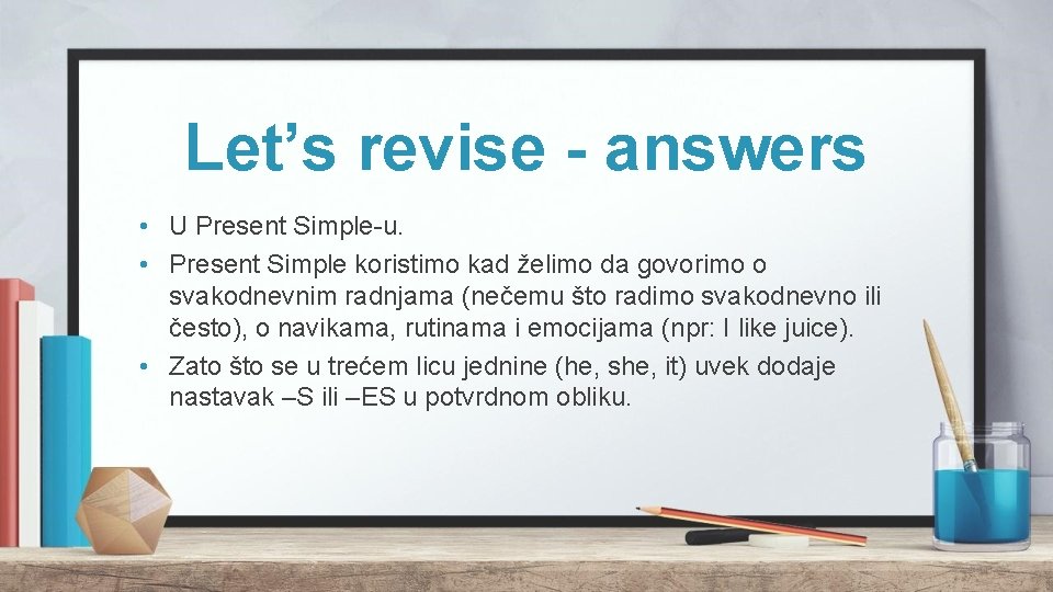 Let’s revise - answers • U Present Simple-u. • Present Simple koristimo kad želimo Let’s revise - answers • U Present Simple-u. • Present Simple koristimo kad želimo