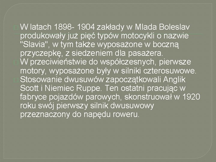 �W latach 1898 - 1904 zakłady w Mlada Boleslav produkowały już pięć typów motocykli