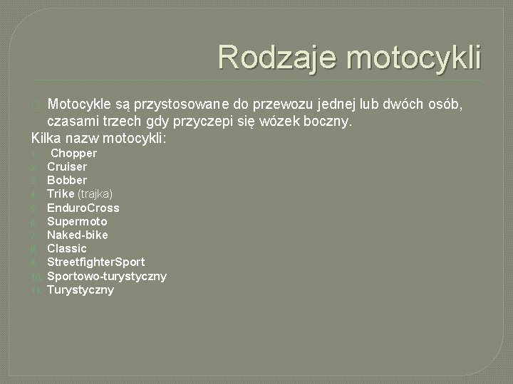 Rodzaje motocykli Motocykle są przystosowane do przewozu jednej lub dwóch osób, czasami trzech gdy