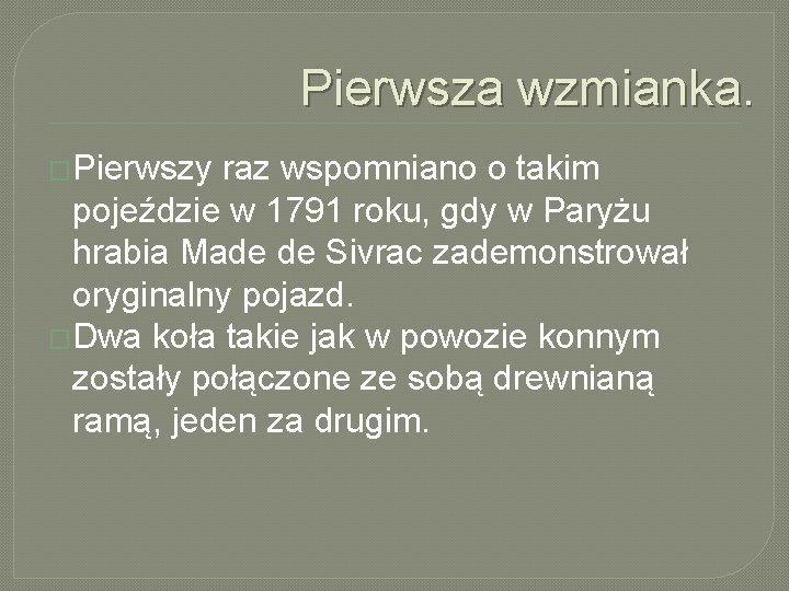 Pierwsza wzmianka. �Pierwszy raz wspomniano o takim pojeździe w 1791 roku, gdy w Paryżu Pierwsza wzmianka. �Pierwszy raz wspomniano o takim pojeździe w 1791 roku, gdy w Paryżu
