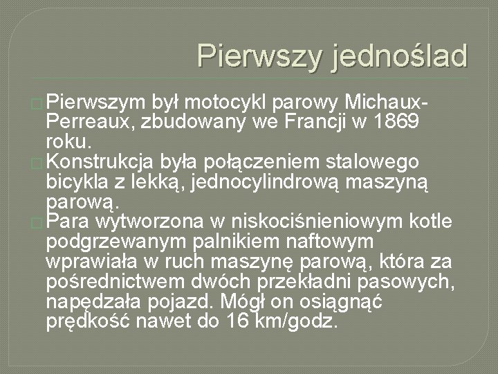 Pierwszy jednoślad � Pierwszym był motocykl parowy Michaux. Perreaux, zbudowany we Francji w 1869 Pierwszy jednoślad � Pierwszym był motocykl parowy Michaux. Perreaux, zbudowany we Francji w 1869