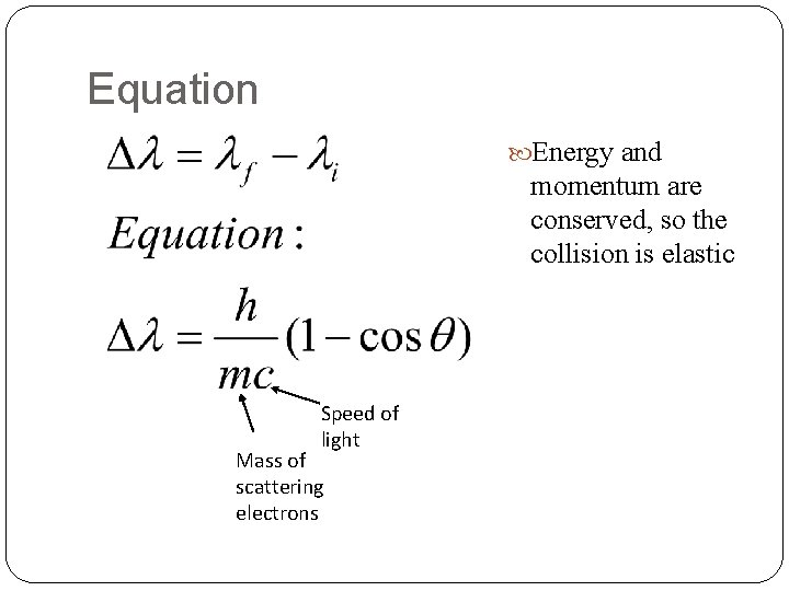 Equation Energy and momentum are conserved, so the collision is elastic Speed of light