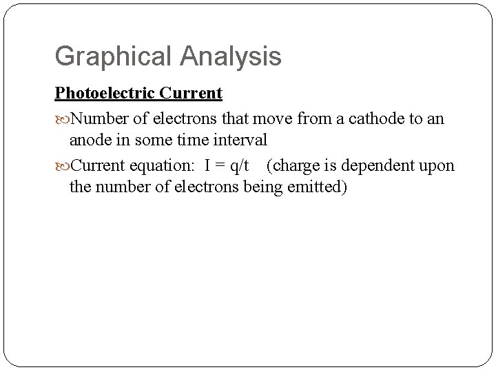 Graphical Analysis Photoelectric Current Number of electrons that move from a cathode to an