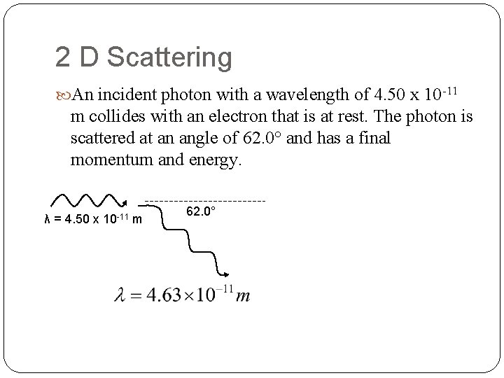 2 D Scattering An incident photon with a wavelength of 4. 50 x 10