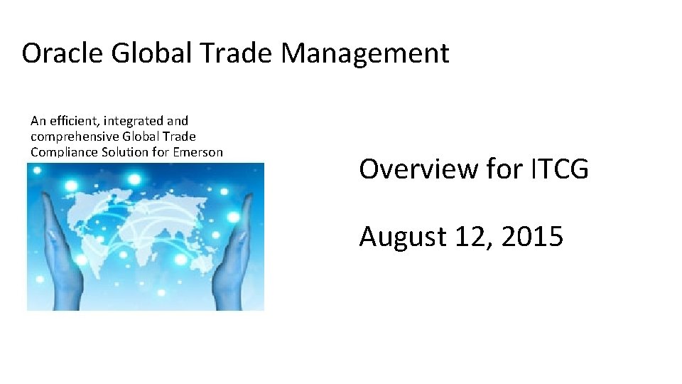Oracle Global Trade Management An efficient, integrated and comprehensive Global Trade Compliance Solution for