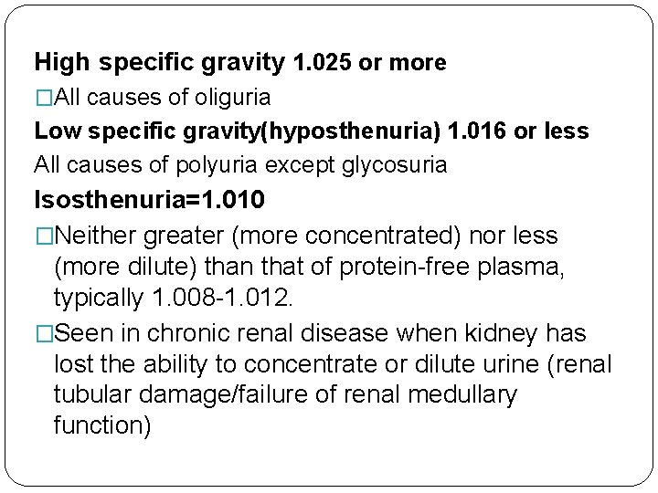 High specific gravity 1. 025 or more �All causes of oliguria Low specific gravity(hyposthenuria)