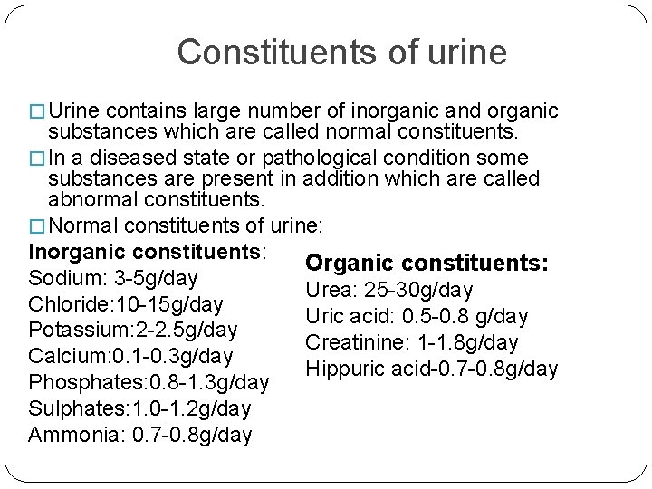 Constituents of urine � Urine contains large number of inorganic and organic substances which