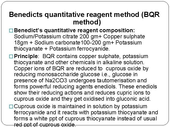 Benedicts quantitative reagent method (BQR method) � Benedict’s quantitative reagent composition: Sodium/Potassium citrate 200