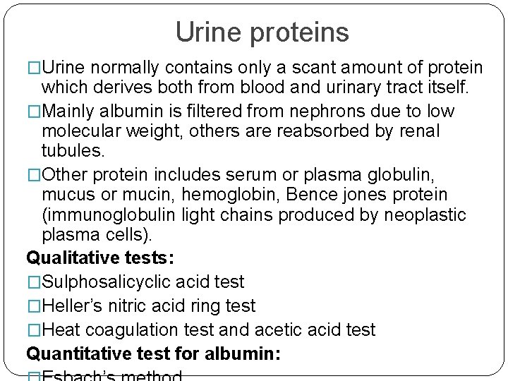 Urine proteins �Urine normally contains only a scant amount of protein which derives both